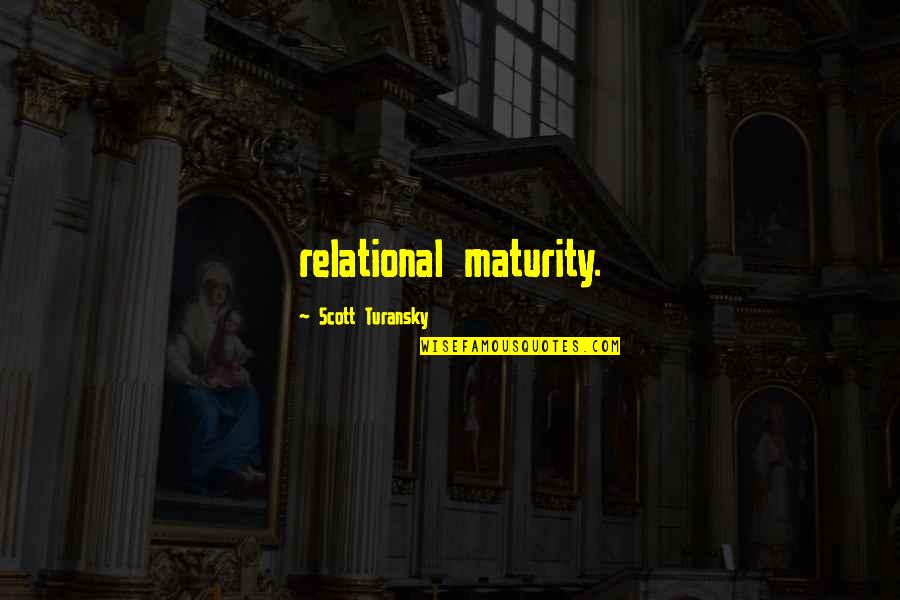 Edrei Pronovias Quotes By Scott Turansky: relational maturity.