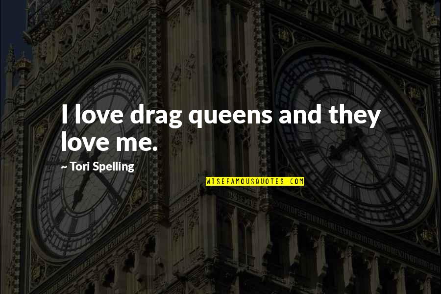 Edrian Manalo Quotes By Tori Spelling: I love drag queens and they love me.