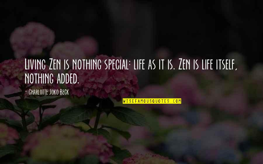 Edric Mendoza Quotes By Charlotte Joko Beck: Living Zen is nothing special: life as it Edric Mendoza Quotes By Charlotte Joko Beck: Living Zen is nothing special: life as it