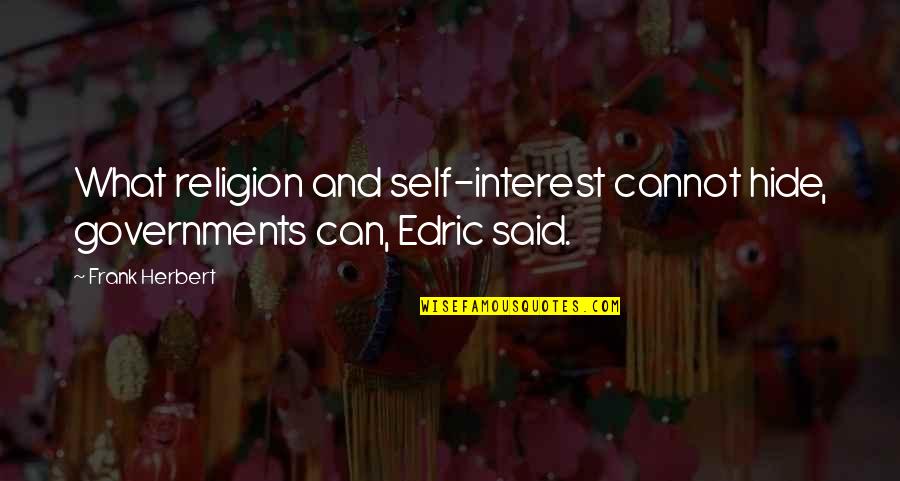 Edric Quotes By Frank Herbert: What religion and self-interest cannot hide, governments can,