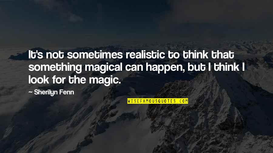 Edrina Coulter Quotes By Sherilyn Fenn: It's not sometimes realistic to think that something Edrina Coulter Quotes By Sherilyn Fenn: It's not sometimes realistic to think that something