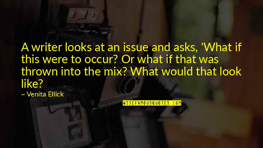 Edrina Coulter Quotes By Venita Ellick: A writer looks at an issue and asks, Edrina Coulter Quotes By Venita Ellick: A writer looks at an issue and asks,