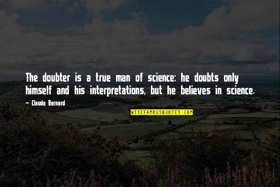 Edris Quotes By Claude Bernard: The doubter is a true man of science: Edris Quotes By Claude Bernard: The doubter is a true man of science: