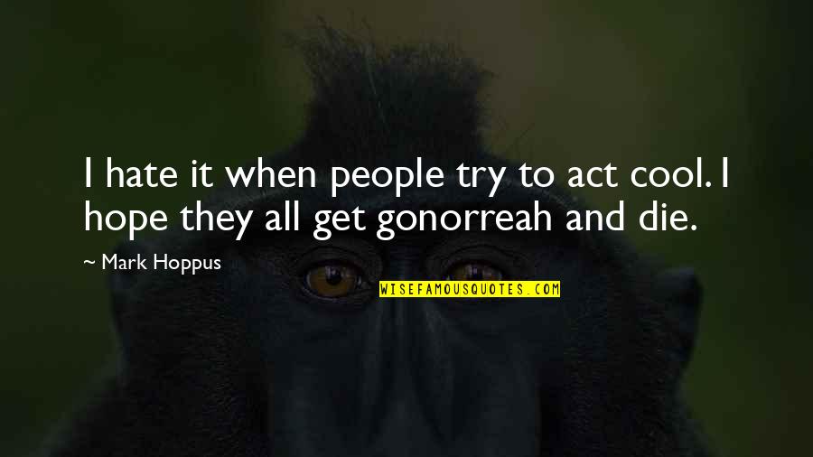 Edro Quotes By Mark Hoppus: I hate it when people try to act