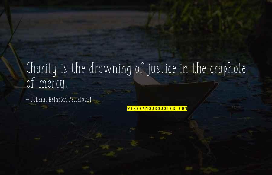 Edsa 1 Quotes By Johann Heinrich Pestalozzi: Charity is the drowning of justice in the Edsa 1 Quotes By Johann Heinrich Pestalozzi: Charity is the drowning of justice in the