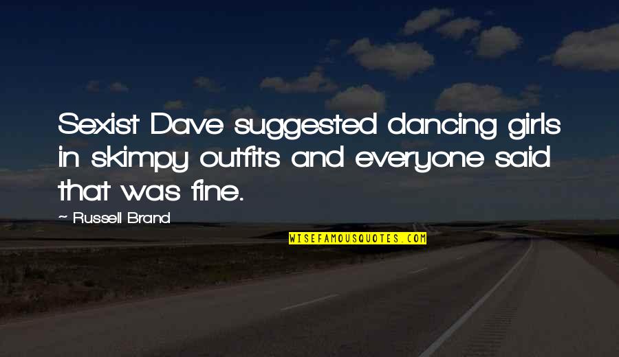 Edsa Revolution Tagalog Quotes By Russell Brand: Sexist Dave suggested dancing girls in skimpy outfits Edsa Revolution Tagalog Quotes By Russell Brand: Sexist Dave suggested dancing girls in skimpy outfits