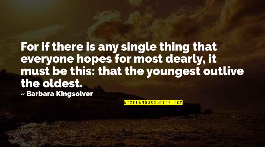 Edsac Quotes By Barbara Kingsolver: For if there is any single thing that Edsac Quotes By Barbara Kingsolver: For if there is any single thing that
