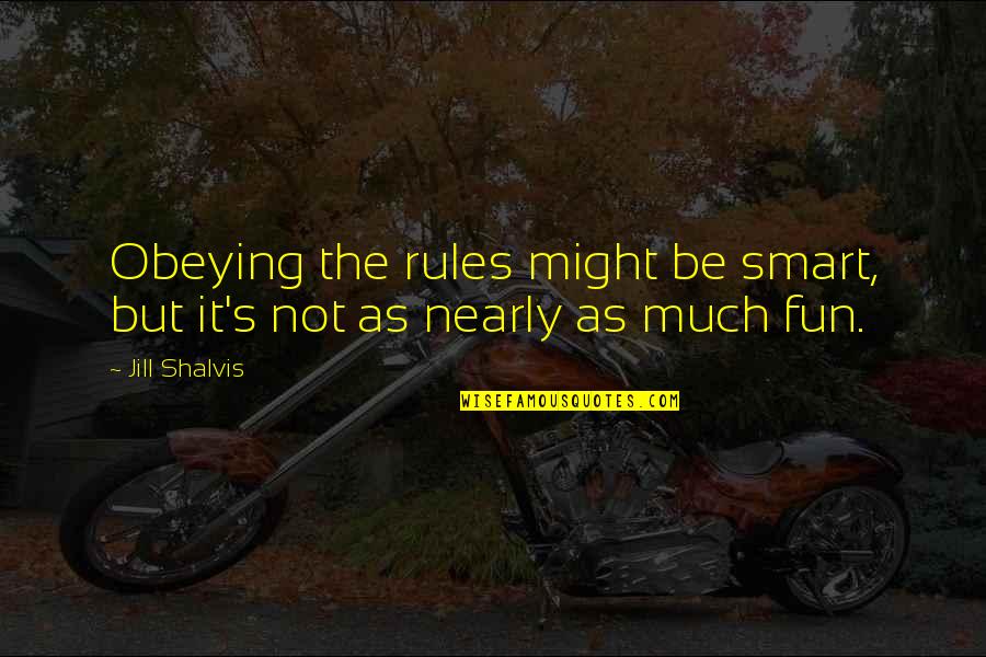 Edsac Quotes By Jill Shalvis: Obeying the rules might be smart, but it's