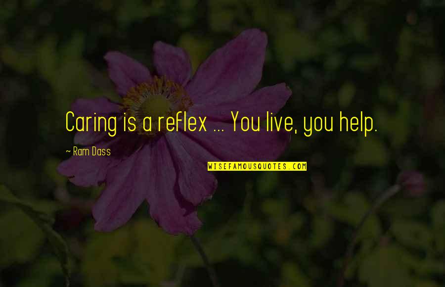 Edsell Bernardo Quotes By Ram Dass: Caring is a reflex ... You live, you