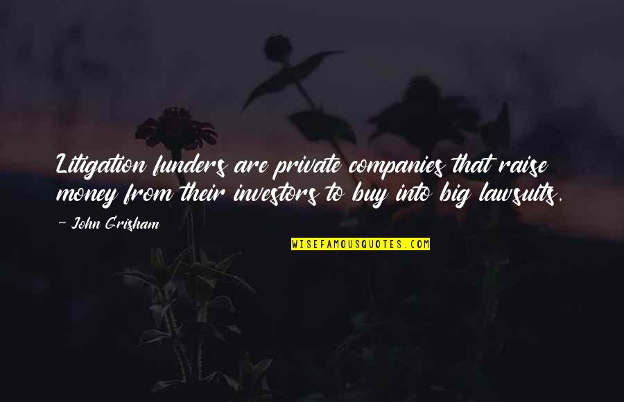 Edsell Eady Quotes By John Grisham: Litigation funders are private companies that raise money Edsell Eady Quotes By John Grisham: Litigation funders are private companies that raise money