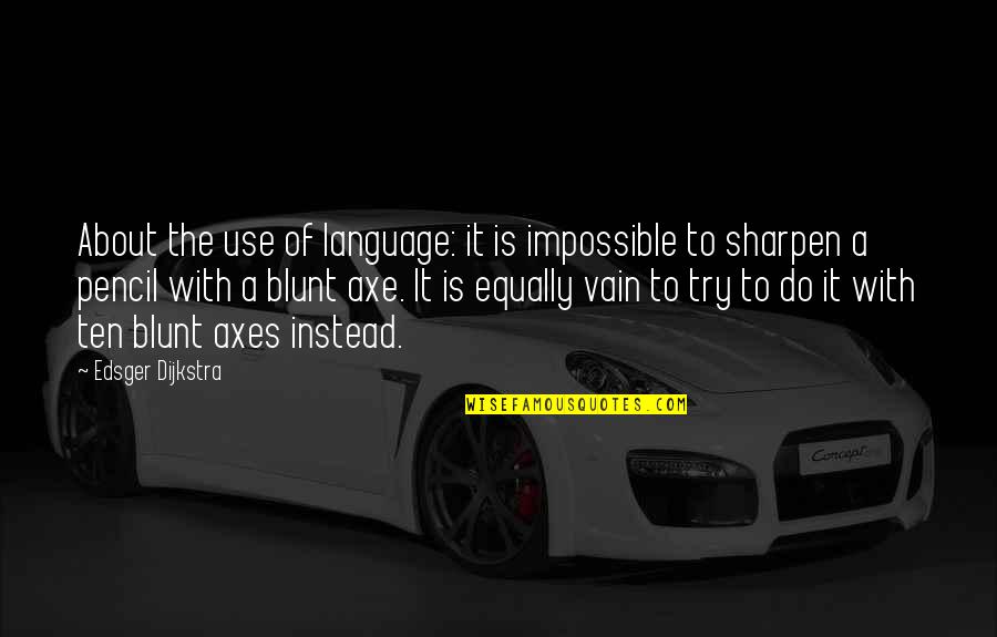 Edsger W. Dijkstra Quotes By Edsger Dijkstra: About the use of language: it is impossible