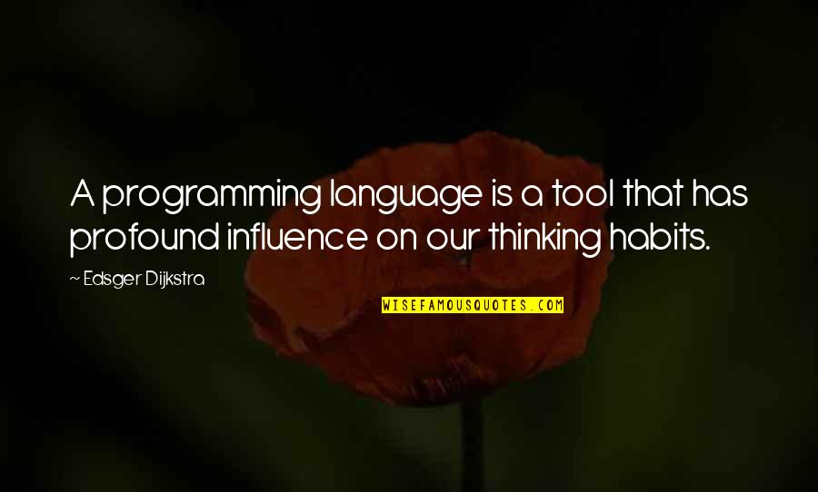 Edsger W. Dijkstra Quotes By Edsger Dijkstra: A programming language is a tool that has