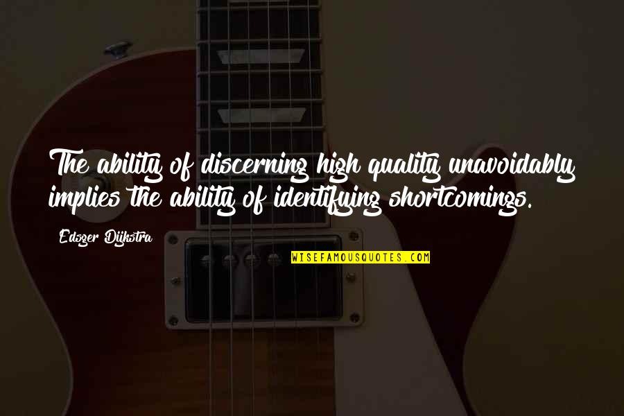 Edsger W. Dijkstra Quotes By Edsger Dijkstra: The ability of discerning high quality unavoidably implies