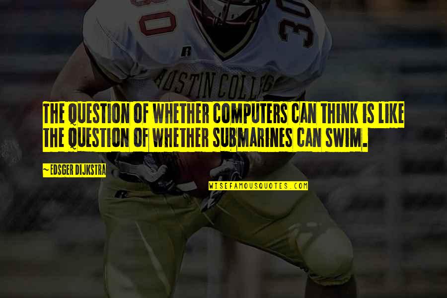 Edsger W. Dijkstra Quotes By Edsger Dijkstra: The question of whether computers can think is Edsger W. Dijkstra Quotes By Edsger Dijkstra: The question of whether computers can think is