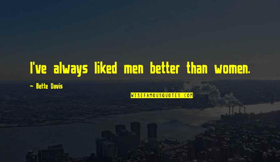 Edstroms Quotes By Bette Davis: I've always liked men better than women.