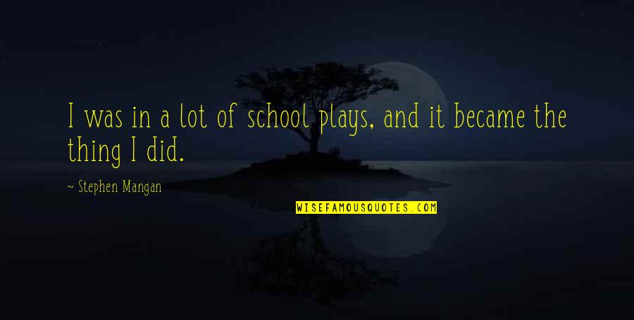 Edtech Quotes By Stephen Mangan: I was in a lot of school plays,