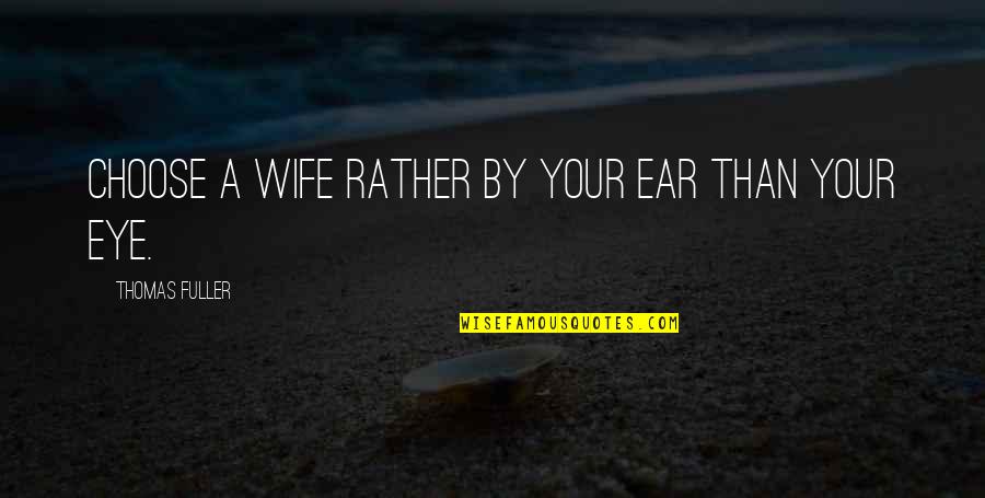 Eduard Einstein Quotes By Thomas Fuller: Choose a wife rather by your ear than Eduard Einstein Quotes By Thomas Fuller: Choose a wife rather by your ear than