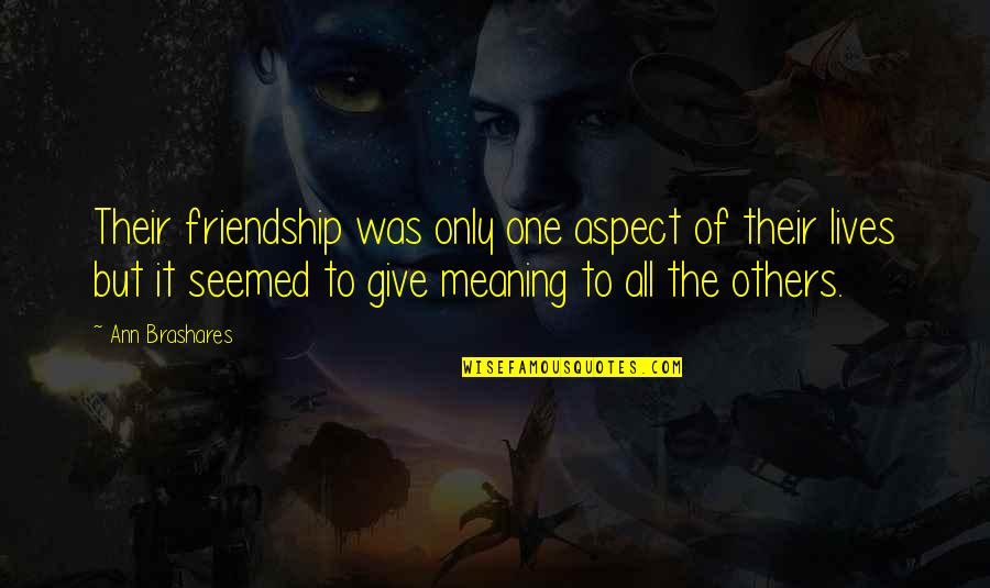 Eduard Hoffmann Quotes By Ann Brashares: Their friendship was only one aspect of their