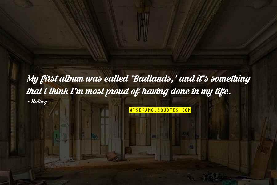 Eduard Hoffmann Quotes By Halsey: My first album was called 'Badlands,' and it's
