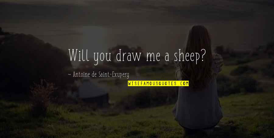 Eduard Keller Quotes By Antoine De Saint-Exupery: Will you draw me a sheep?