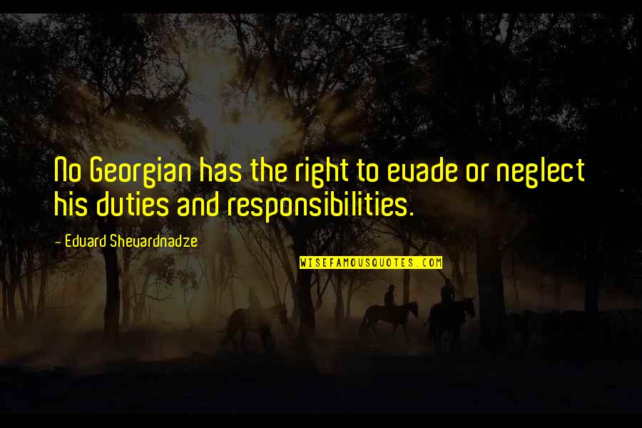 Eduard Quotes By Eduard Shevardnadze: No Georgian has the right to evade or