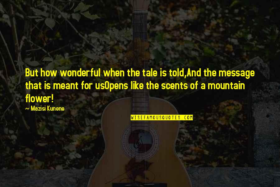 Eduard Vilde Quotes By Mazisi Kunene: But how wonderful when the tale is told,And Eduard Vilde Quotes By Mazisi Kunene: But how wonderful when the tale is told,And
