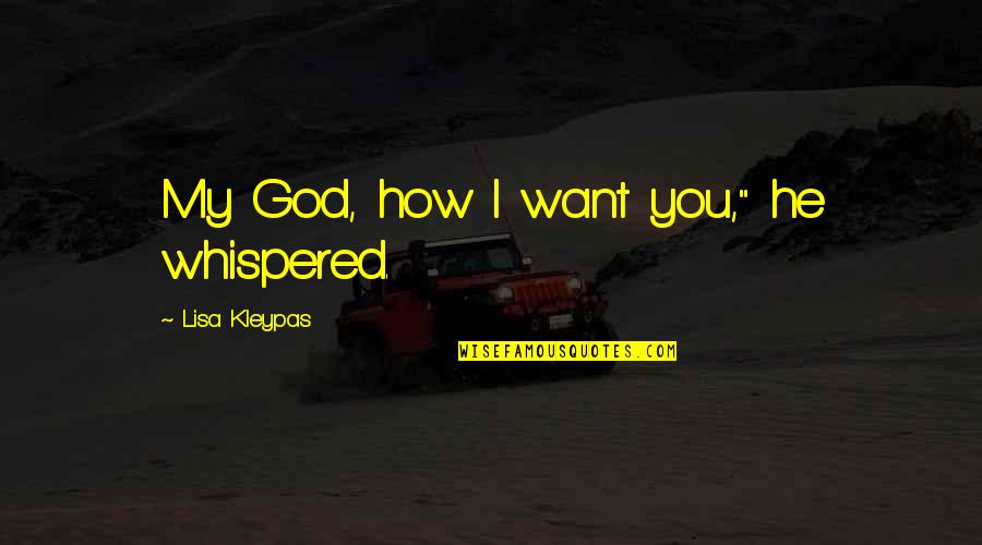 Eduardo Corral Quotes By Lisa Kleypas: My God, how I want you," he whispered.