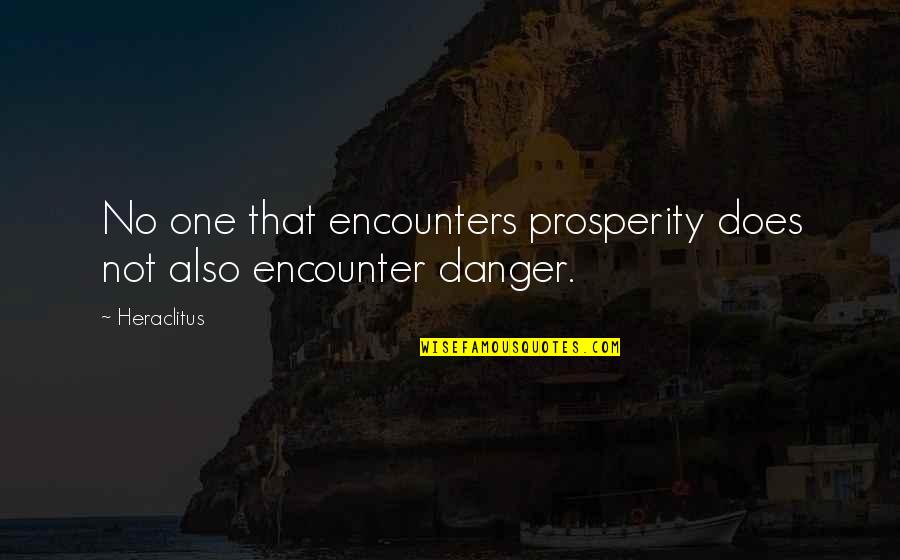 Eduardo De Filippo Quotes By Heraclitus: No one that encounters prosperity does not also