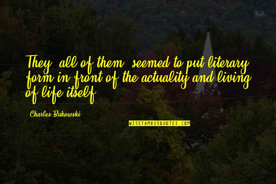 Eduardo Macedo Quotes By Charles Bukowski: They, all of them, seemed to put literary Eduardo Macedo Quotes By Charles Bukowski: They, all of them, seemed to put literary