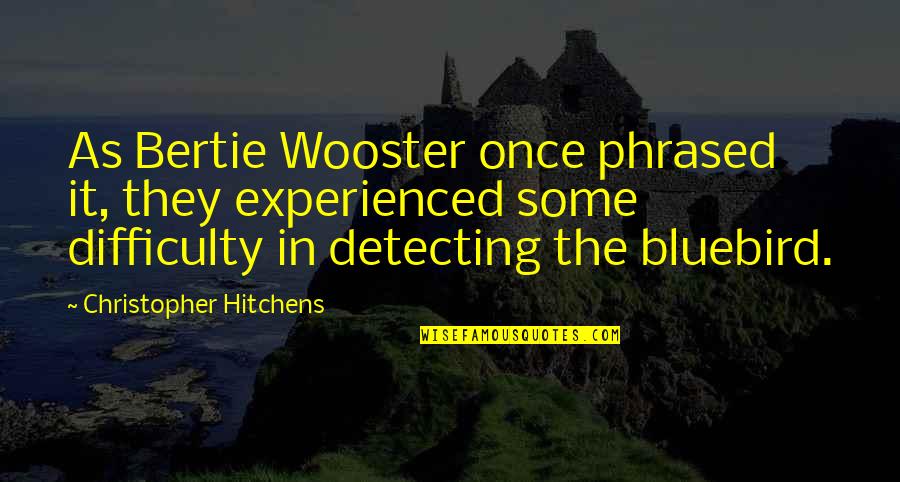 Eduardo Padron Quotes By Christopher Hitchens: As Bertie Wooster once phrased it, they experienced