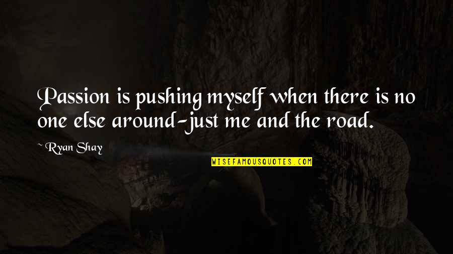 Eduardo Padron Quotes By Ryan Shay: Passion is pushing myself when there is no