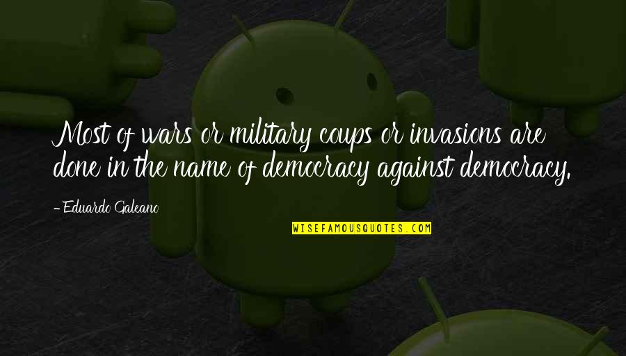 Eduardo Quotes By Eduardo Galeano: Most of wars or military coups or invasions