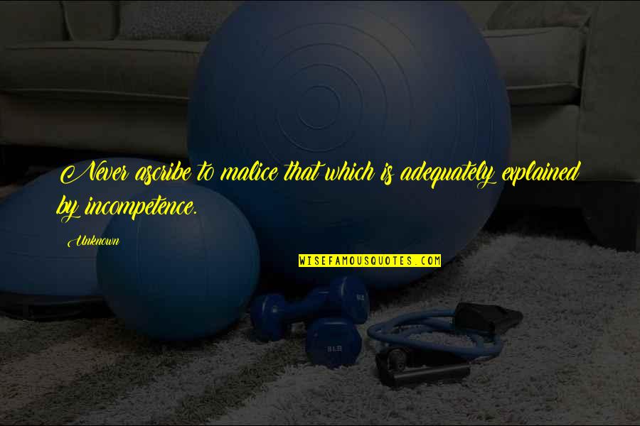 Eduardo Verastegui Quotes By Unknown: Never ascribe to malice that which is adequately
