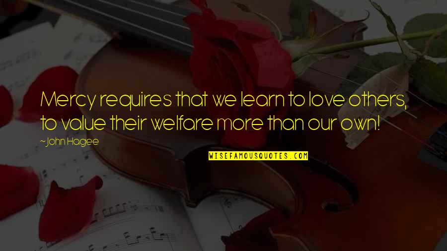 Eduardos Chicago Quotes By John Hagee: Mercy requires that we learn to love others,