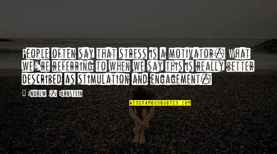 Eduardos Quotes By Andrew J. Bernstein: People often say that stress is a motivator.
