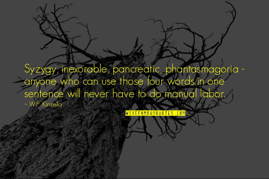 Eduardos Quotes By W.P. Kinsella: Syzygy, inexorable, pancreatic, phantasmagoria - anyone who can