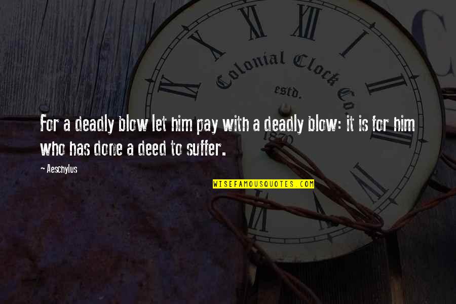 Eduarte Rumbaoa Quotes By Aeschylus: For a deadly blow let him pay with