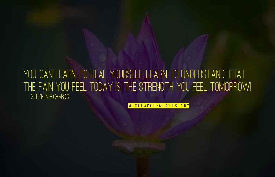 Eduarte Rumbaoa Quotes By Stephen Richards: You can learn to heal yourself, learn to