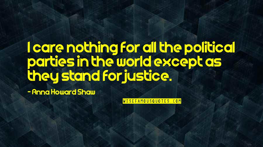 Educaci N F Sica Quotes By Anna Howard Shaw: I care nothing for all the political parties Educaci N F Sica Quotes By Anna Howard Shaw: I care nothing for all the political parties