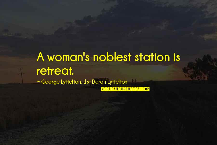 Educaci N F Sica Quotes By George Lyttelton, 1st Baron Lyttelton: A woman's noblest station is retreat. Educaci N F Sica Quotes By George Lyttelton, 1st Baron Lyttelton: A woman's noblest station is retreat.