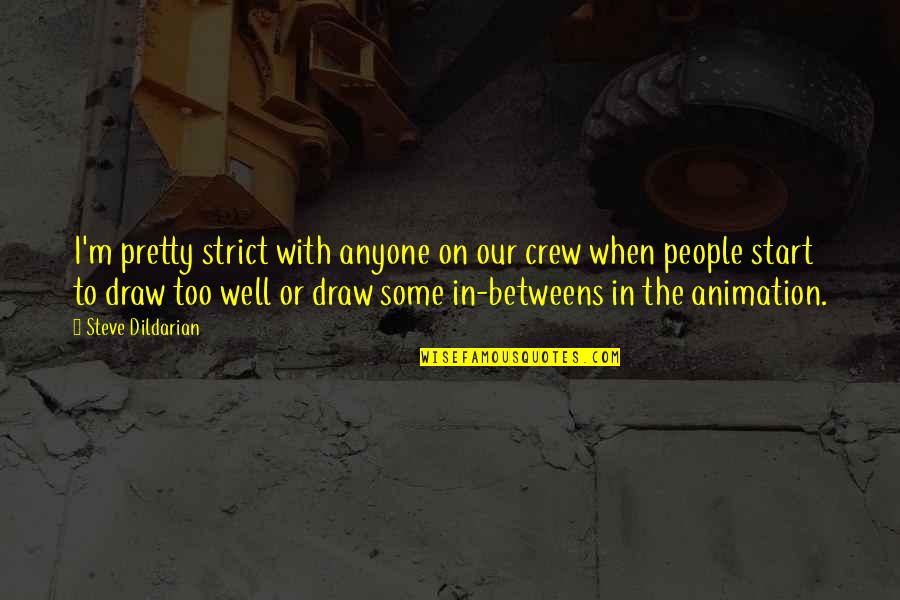 Educadas Quotes By Steve Dildarian: I'm pretty strict with anyone on our crew Educadas Quotes By Steve Dildarian: I'm pretty strict with anyone on our crew