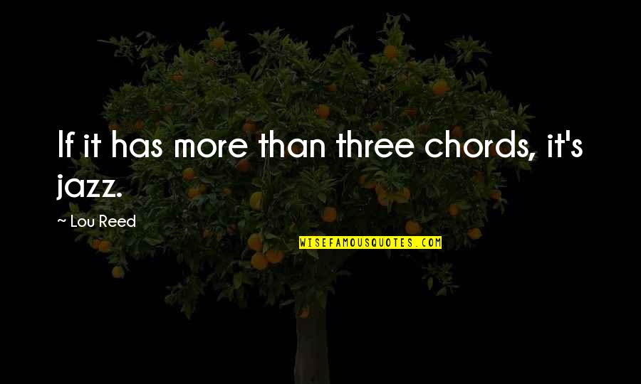 Educadores In English Quotes By Lou Reed: If it has more than three chords, it's Educadores In English Quotes By Lou Reed: If it has more than three chords, it's