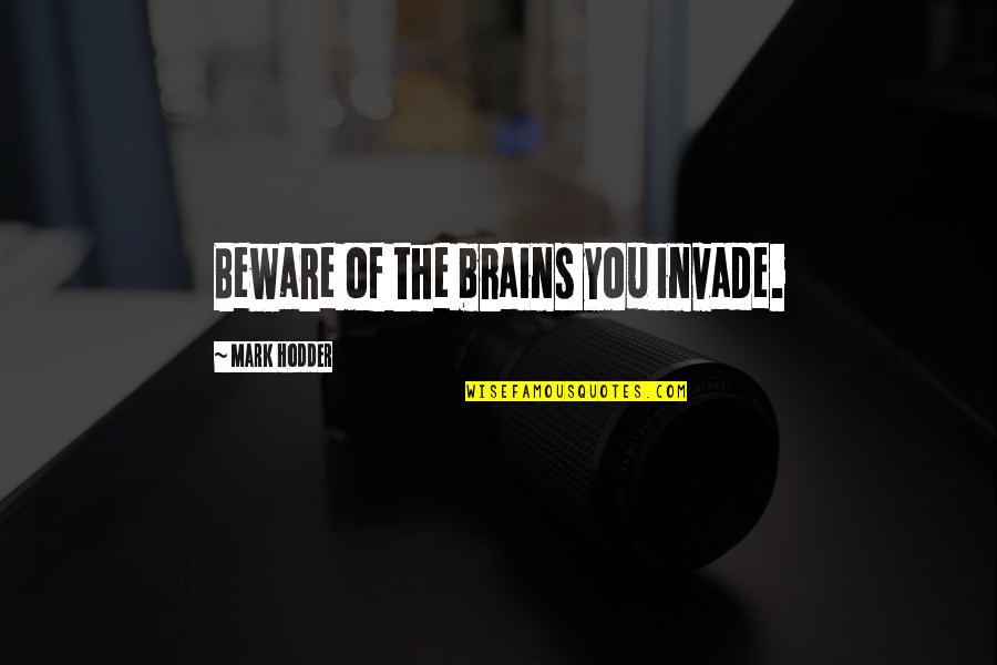 Educadores In English Quotes By Mark Hodder: Beware of the brains you invade. Educadores In English Quotes By Mark Hodder: Beware of the brains you invade.