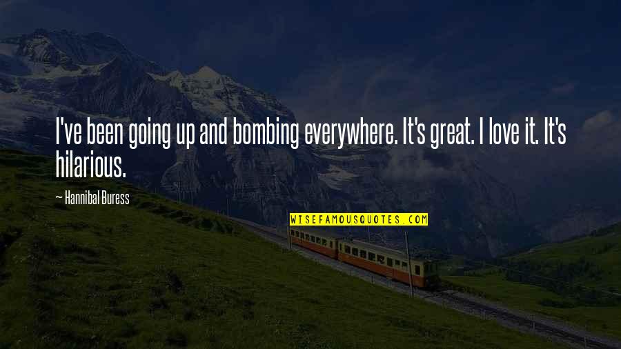 Educados Con Quotes By Hannibal Buress: I've been going up and bombing everywhere. It's