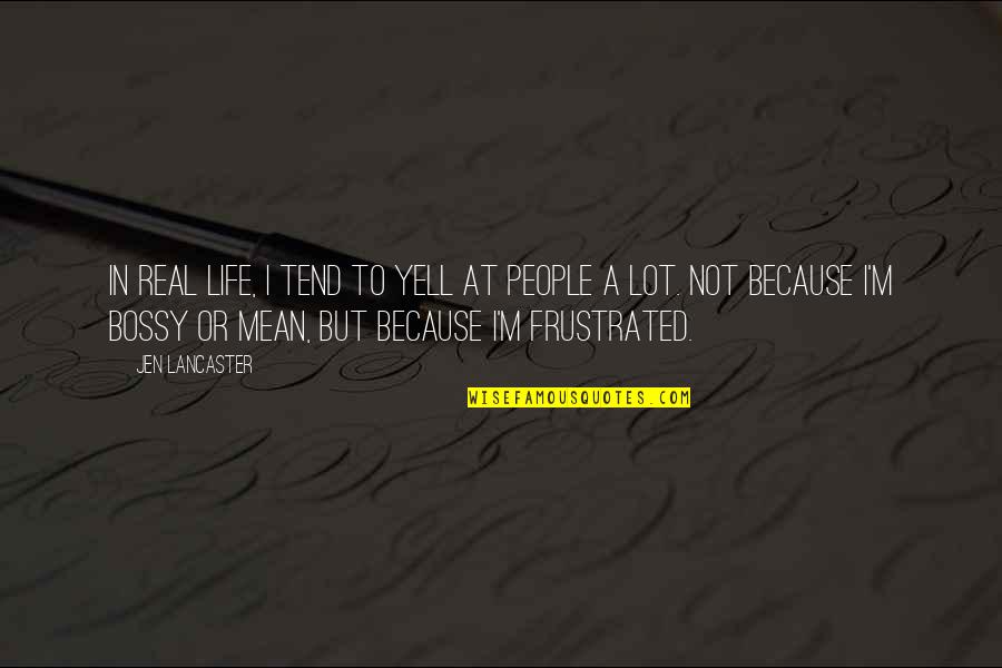 Educados Con Quotes By Jen Lancaster: In real life, I tend to yell at Educados Con Quotes By Jen Lancaster: In real life, I tend to yell at