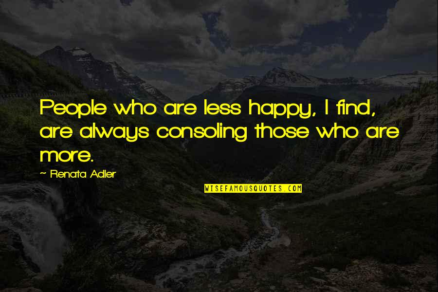 Educados Con Quotes By Renata Adler: People who are less happy, I find, are