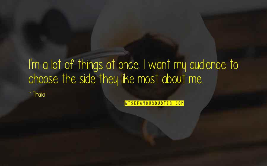 Educando Ecuador Quotes By Thalia: I'm a lot of things at once. I Educando Ecuador Quotes By Thalia: I'm a lot of things at once. I