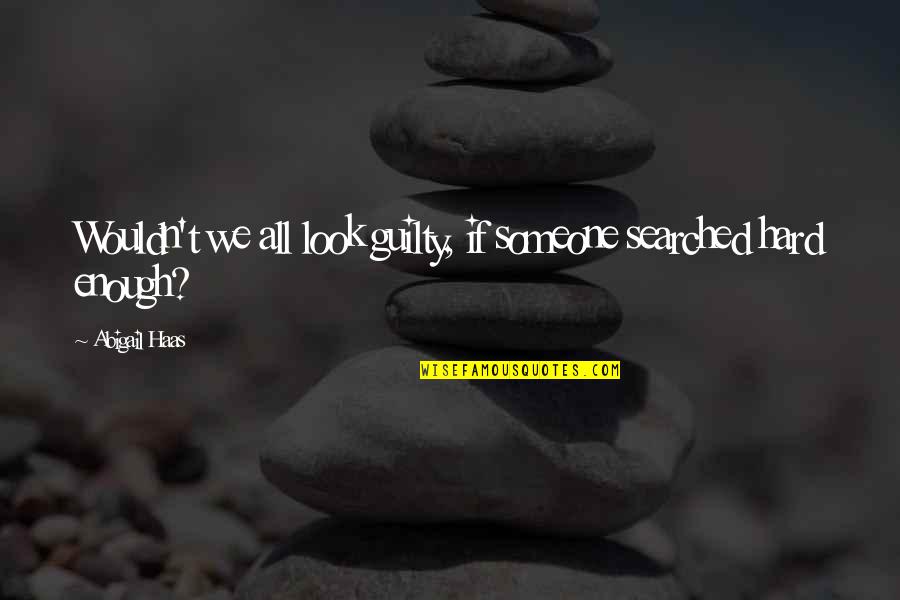 Educate A Child Quotes By Abigail Haas: Wouldn't we all look guilty, if someone searched