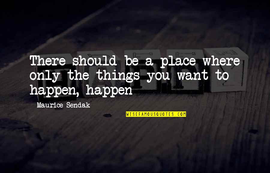Educate A Child Quotes By Maurice Sendak: There should be a place where only the
