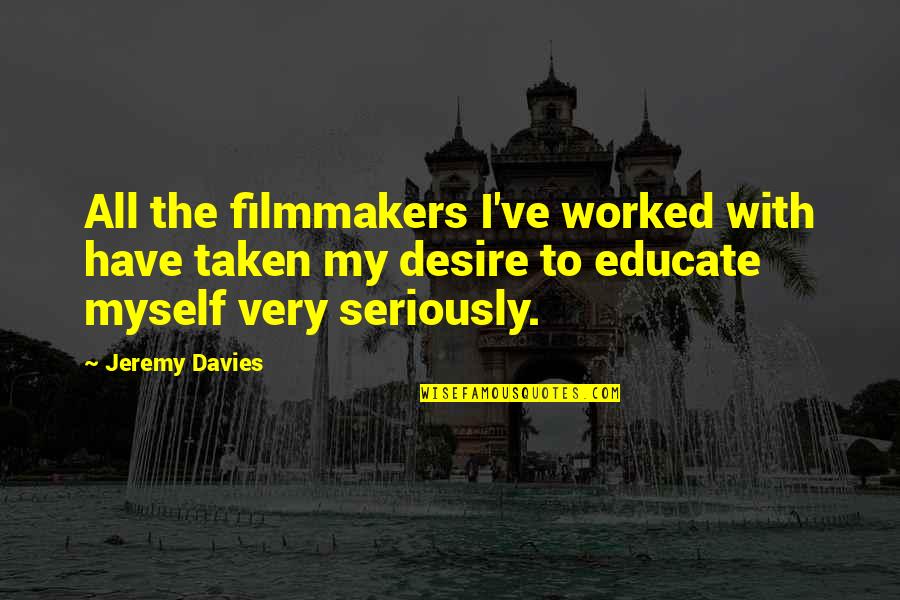 Educate All Quotes By Jeremy Davies: All the filmmakers I've worked with have taken